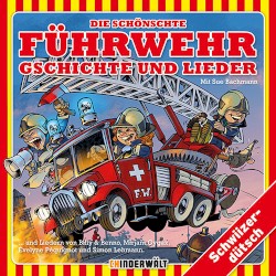 Die schönschte Füürwehr Gschichte und Lieder