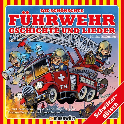 Die schönschte Füürwehr Gschichte und Lieder