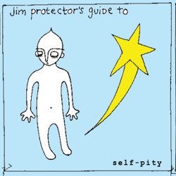 Jim Protector's Guide to Self-Pity