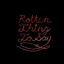 Rotten Thing to Say