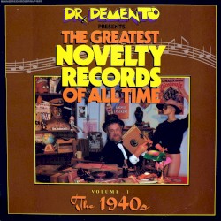 Dr. Demento Presents: Greatest Novelty Records of All Time, Volume 1: 1940s