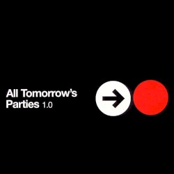 All Tomorrow’s Parties 1.0