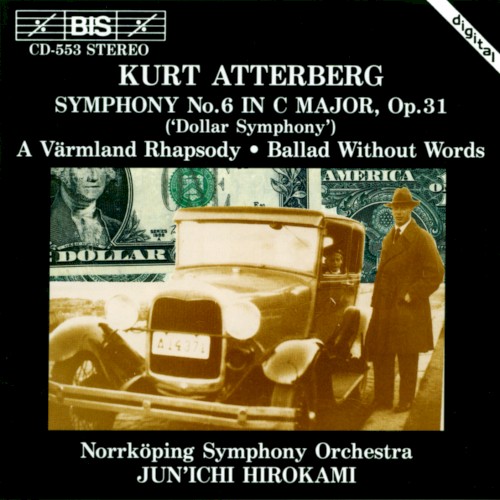 Symphony no. 6 in C major, op. 31 / A Värmland Rhapsody / Ballad Without Words