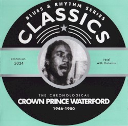 Blues & Rhythm Series: The Chronological Crown Prince Waterford 1946-1950