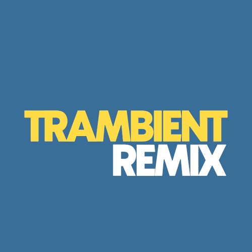 TRAMBIENT REMIX