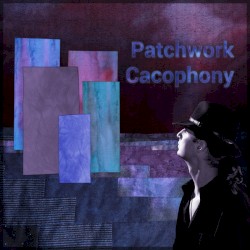 Patchwork Cacophony