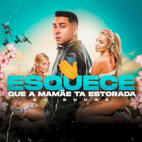 Esquece que a Mamãe ta Estourada