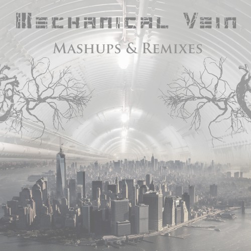 Mechanical Vein Remixes & Mashups