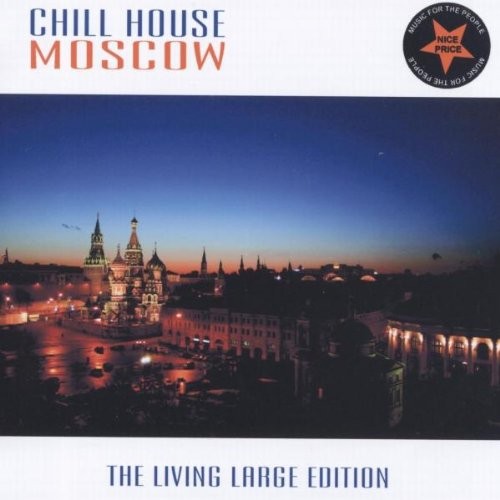 Chill House Moscow: The Living Large Edition