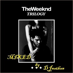 The Weeknd Trilogy: Mixed by DJnathan