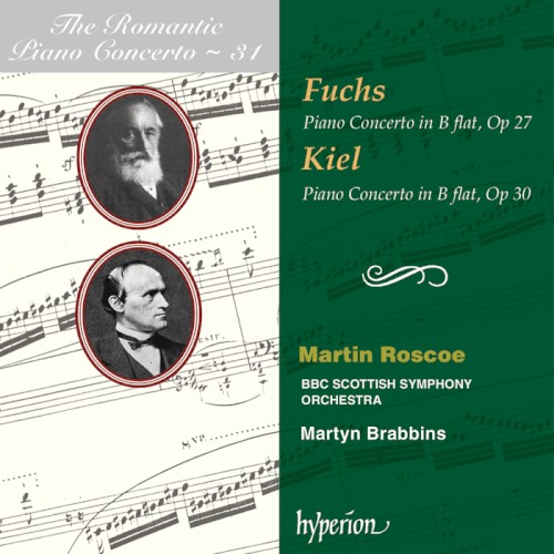 The Romantic Piano Concerto, Volume 31: Fuchs: Piano Concerto in B-flat, op. 27 / Kiel: Piano Concerto in B-flat, op. 30