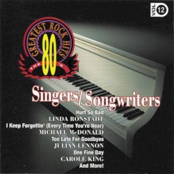 The 80’s Greatest Rock Hits Volume 12: Singers/Songwriters