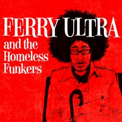 Ferry Ultra and the Homeless Funkers