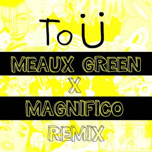 To Ü (Meaux Green x Magnifico remix)