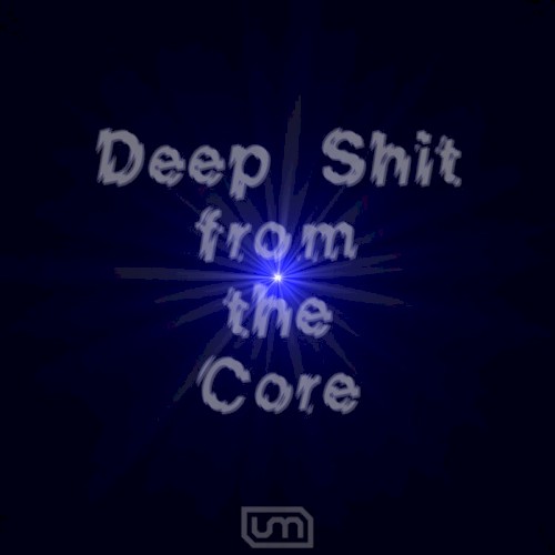 Deep Shit From The Core