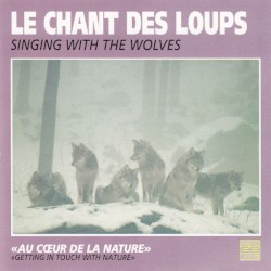 Le Chant des loups / Singing With The Wolves