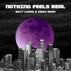 Nothing Feels Real