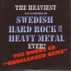 The Heaviest Encyclopedia of Swedish Hard Rock and Heavy Metal Ever! The Bonus CD “Unreleased Gems”