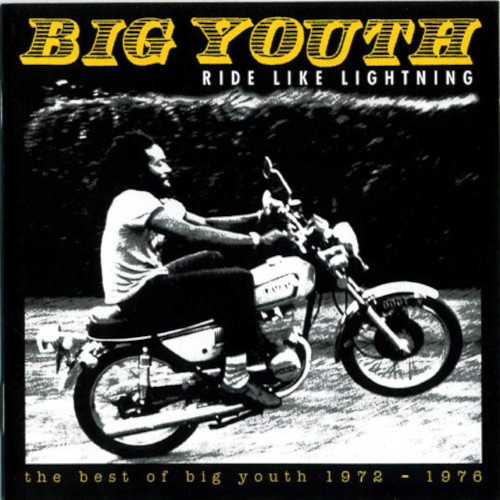 Ride Like Lightning - The Best Of Big Youth 1972-1976