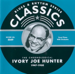 Blues & Rhythm Series: The Chronological Ivory Joe Hunter 1947-1950