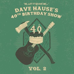 Dave Hause’s 40th Birthday Show Vol. 2