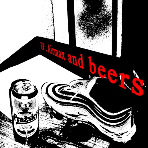 EP. Airmax and beers.