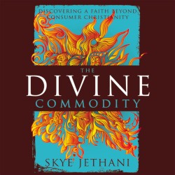 The Divine Commodity: Discovering a Faith Beyond Consumer Christianity
