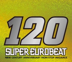 Super Eurobeat, Volume 120: New Century Anniversary Non-Stop Megamix