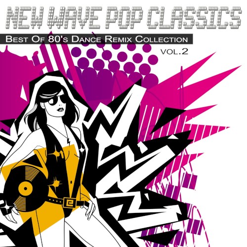 New Wave Pop Classics, Vol. 2: Best of 80’s Dance Remix Collection