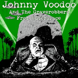 Johnny Voodoo & The Graverobbers from Outerspace
