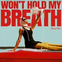 Won’t Hold My Breath