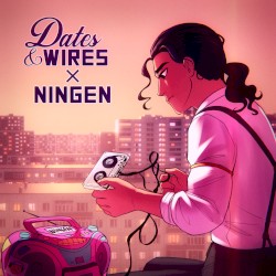 Dates & Wires X NINGEN
