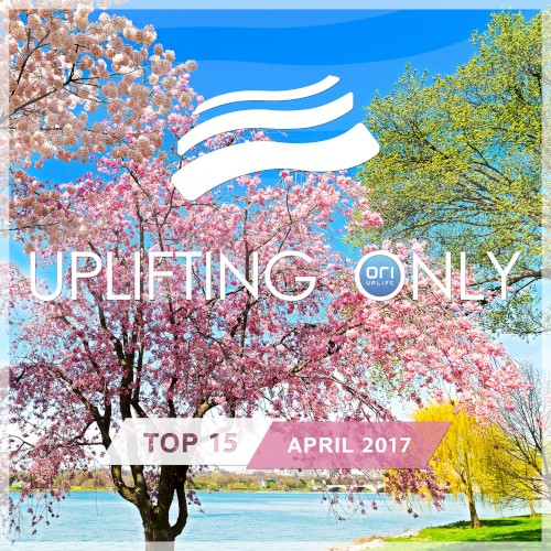 Uplifting Only: Top 15: April 2017