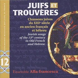 Juifs Et Trouvères: Chansons Juives Du Xiiie Siècle En Ancien Français Et Hébreu: Jewish songs of the 13th century in Old French and Hebrew