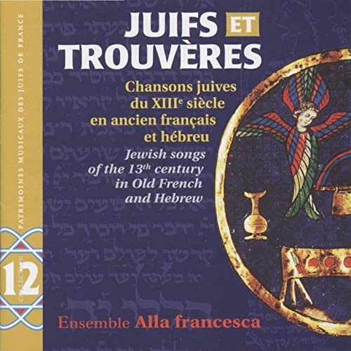 Juifs Et Trouvères: Chansons Juives Du Xiiie Siècle En Ancien Français Et Hébreu: Jewish songs of the 13th century in Old French and Hebrew
