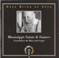 Deep River of Song: Mississippi: Saints & Sinners: From Before the Blues & Gospel