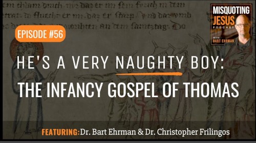Misquoting Jesus with Bart Ehrman #56, “He's a Very Naughty Boy: The Infancy Gospel of Thomas”