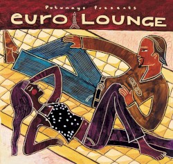 Putumayo Presents: Euro Lounge