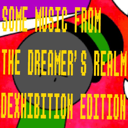 Some Music From The Dreamer's Realm - Dexhibition Edition