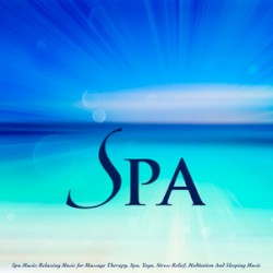 Spa Music Relaxing Music for Massage Therapy, Spa, Yoga, Stress Relief, Meditation and Sleeping Music