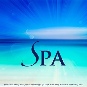 Spa Music Relaxing Music for Massage Therapy, Spa, Yoga, Stress Relief, Meditation and Sleeping Music