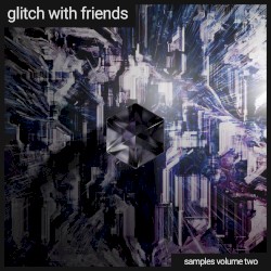 Glitch With Friends: Samples Vol. 2