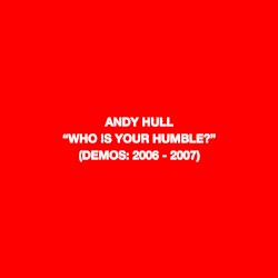 “Who Is Your Humble?” (Demos: 2006 - 2007)