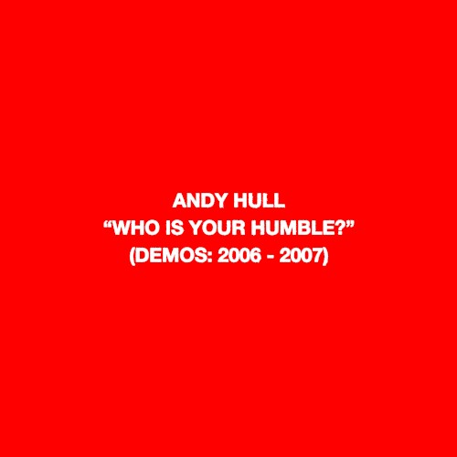 “Who Is Your Humble?” (Demos: 2006 - 2007)