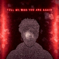 Tell Me Who You Are Again