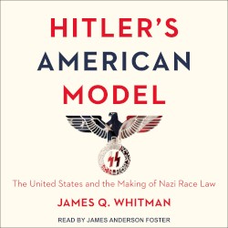 Hitler's American Model: The United States and the Making of Nazi Race Law