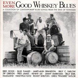 Even More Good Whiskey (A Collection Of Contemporary Blues Songs From The State Of Tennesse)