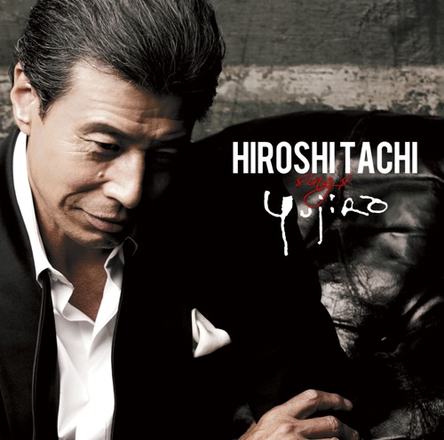 HIROSHI TACHI sings YUJIRO