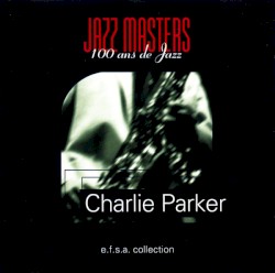 Jazz Masters, 100 ans de Jazz: Charlie Parker