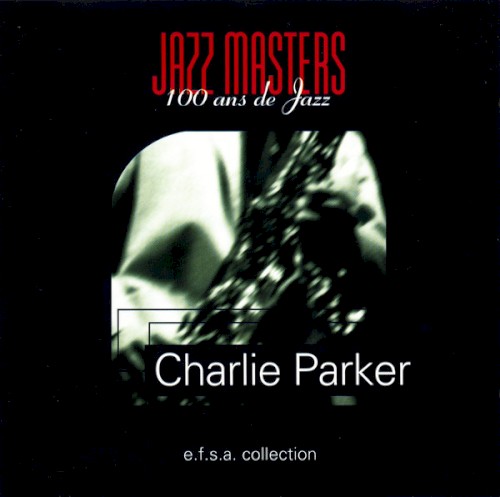 Jazz Masters, 100 ans de Jazz: Charlie Parker